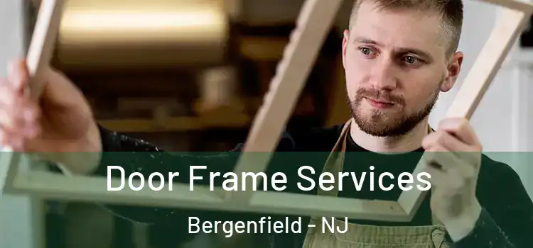 Door Frame Services Bergenfield - NJ